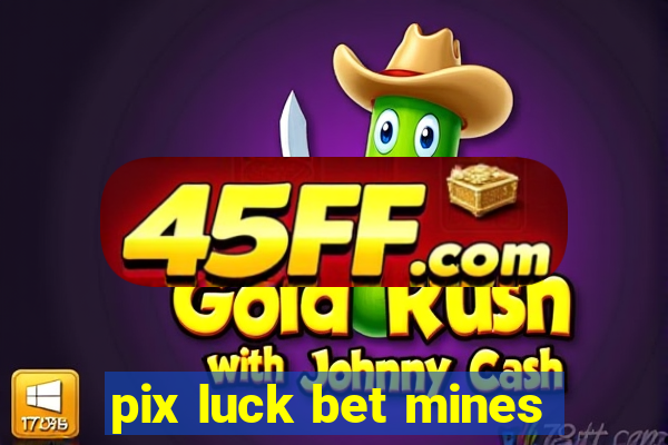 pix luck bet mines